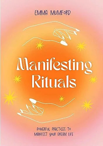 Manifesting Rituals: Powerful Practices by Emma Mumford