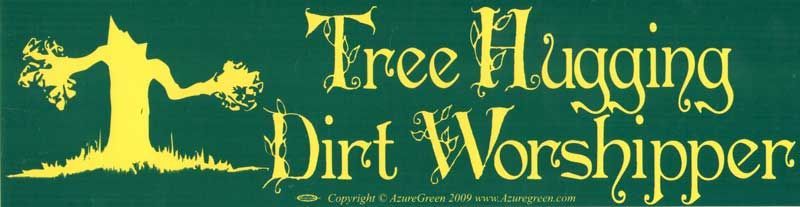 Tree Hugging Dirt Worshipper