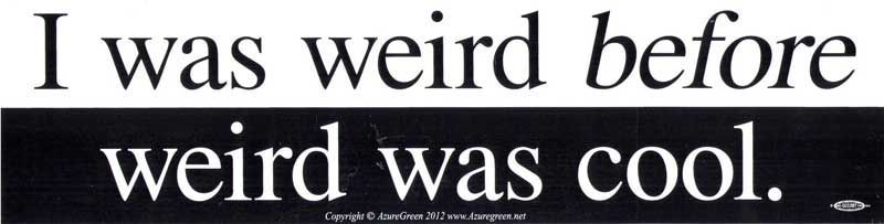 I Was Weird Before Weird