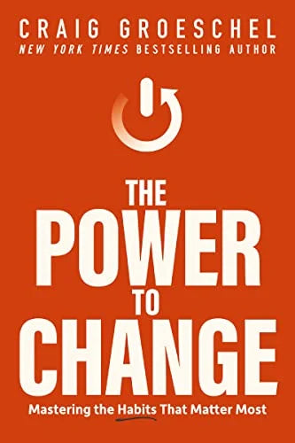 The Power to Change: Mastering the Habits by Craig Groeschel